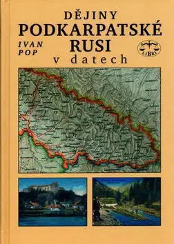 Slovenské a české dejiny Dějiny Podkarpatské Rusi v datech - Ivan Pop