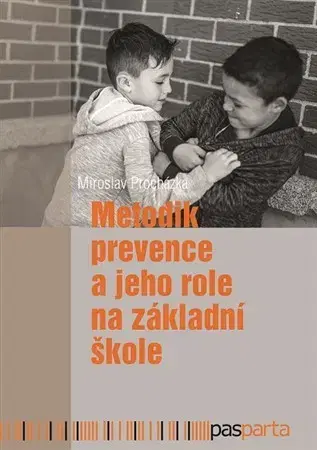 Pedagogika, vzdelávanie, vyučovanie Metodik prevence a jeho role na základní škole - Miroslav Procházka