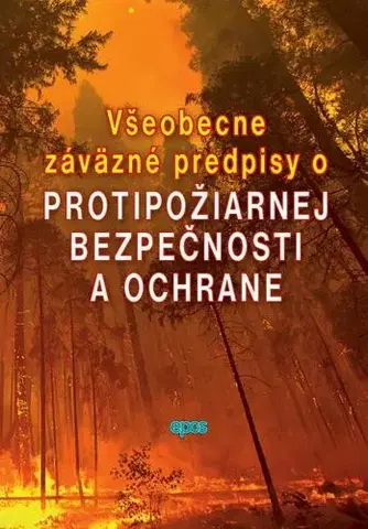 Zákony, zbierky zákonov Všeobecne záväzné predpisy o protipožiarnej bezpečnosti a ochrane