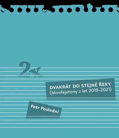 Fejtóny, rozhovory, reportáže Dvakrát do stejné řeky - Petr Poslední