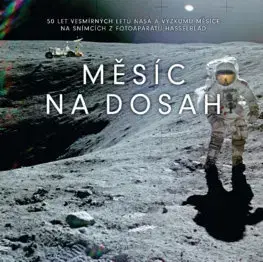 Astronómia, vesmír, fyzika Měsíc na dosah - Piers Bizony,Jakub Rozehnal
