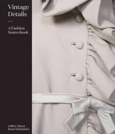 Dizajn, úžitkové umenie, móda Vintage Details A Fashion Sourcebook - Jeffrey Mayer,Basia Szkutnicka