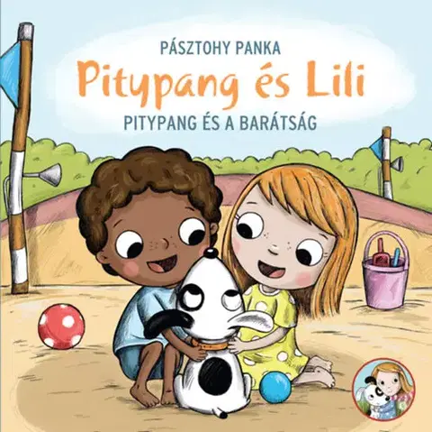 Rozprávky pre malé deti Pitypang és Lili - Pitypang és a barátság - Panka Pásztohy