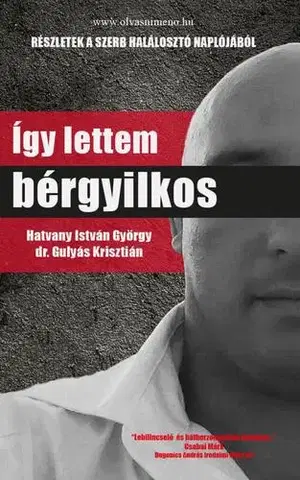 Skutočné príbehy Így lettem bérgyilkos - István György Hatvany,Krisztián Gulyás