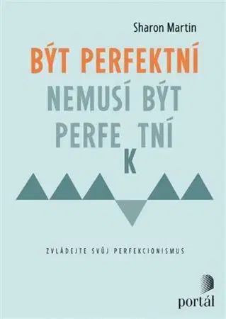 Psychológia, etika Být perfektní nemusí být perfektní - Sharon Martin