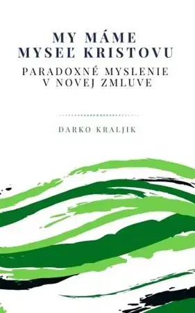 Biblie, biblistika My máme myseľ Kristovu - Darko Kraljik