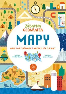 Pre deti a mládež - ostatné Zábavná geografia: Mapy - Paola Misesti,Agnese Baruzzi,Denisa Ľahká