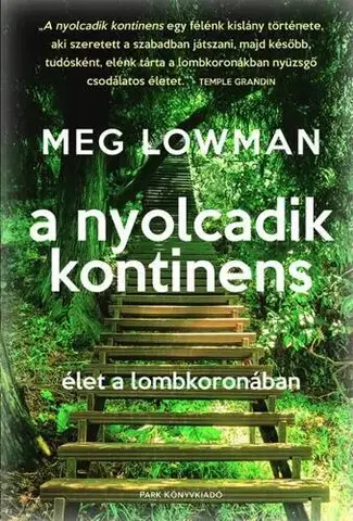 Biológia, fauna a flóra A nyolcadik kontinens - Élet a lombkoronában - Meg Lowman,Csaba Molnár