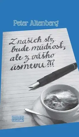 Eseje, úvahy, štúdie Z našich sĺz bude múdrosť; ale z vášho úsmevu?!? - Peter Altenberg