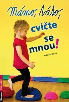 Výchova, cvičenie a hry s deťmi Mámo, táto, cvičte se mnou! - Kateřina Dubová