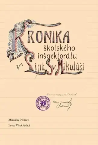 Slovenské a české dejiny Kronika školského inšpektorátu v Lipt. Sv. Mikuláši - Miroslav Nemec,Peter Vítek