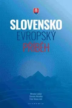 Slovenské a české dejiny Slovensko Evropský příběh - Slavomír Michalek,Weiss Peter,Miroslav Londák