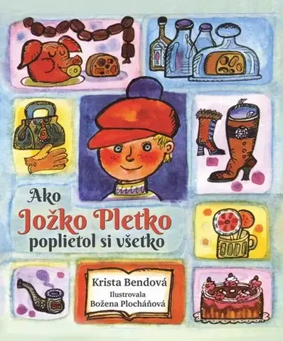 Rozprávky Ako Jožko Pletko poplietol si všetko - Krista Bendová,Božena Plocháňová
