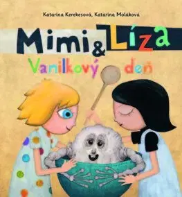 Rozprávky Mimi a Líza: Vanilkový deň - Katarína Kerekesová,Katarína Moláková
