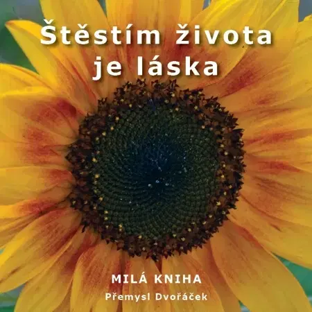 Citáty, výroky, aforizmy, príslovia, porekadlá Štěstím života je láska - Přemysl Dvořáček
