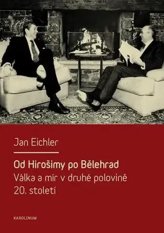 Svetové dejiny, dejiny štátov Od Hirošimy po Bělehrad - Jan Eichler