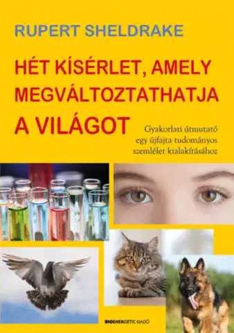 Odborná a náučná literatúra - ostatné Hét kísérlet, amely megváltoztathatja a világot - Rupert Sheldrake