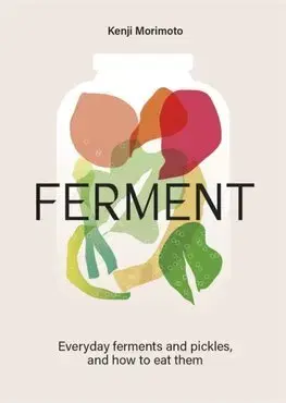 Konzervovanie, mrazenie Ferment: A Cookbook - Kenji Morimoto