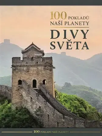 Obrazové publikácie 100 pokladů naší planety: Divy světa - Kolektív autorov