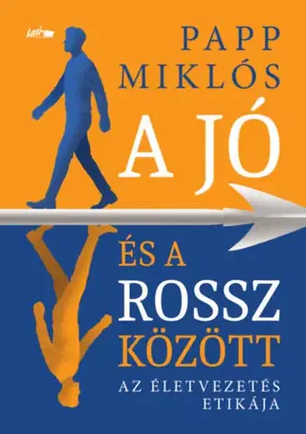 Psychológia, etika A jó és a rossz között - Miklós Papp