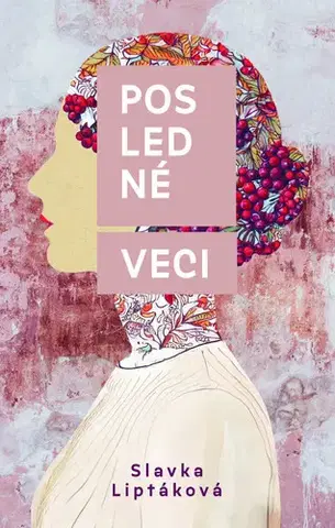 Slovenská beletria Posledné veci - Slávka Liptáková