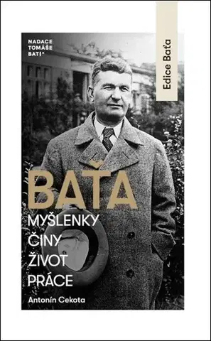 Osobnosti Baťa - Myšlenky, činy, život, práce - Antonín Cekota