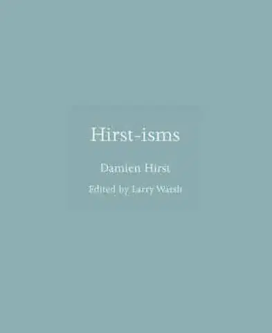 Citáty, výroky, aforizmy, príslovia, porekadlá Hirst-isms - Damien Hirst