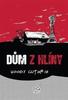 Svetová beletria Dům z hlíny - Woody Guthrie,Gita Zbavitelová