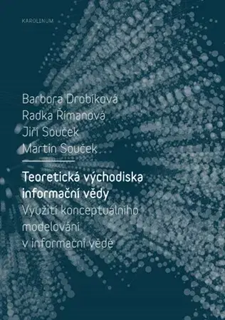 Veda, technika, elektrotechnika Teoretická východiska informační vědy - Kolektív autorov,Jiří Souček