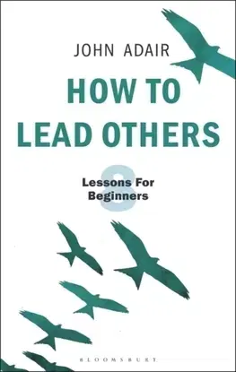 Biznis a kariéra How to Lead Others - John Adair