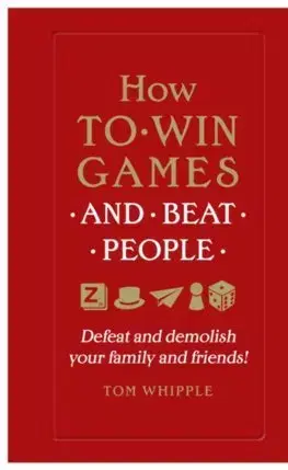 Psychológia, etika How to Win Games and Beat People - Tom Whipple