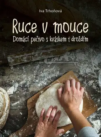 Sladká kuchyňa Ruce v mouce - Iva Trhoňová