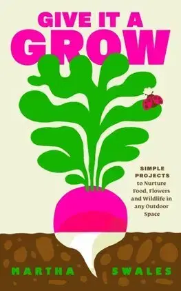 Úžitková záhrada Give it a Grow - Martha Swales,Nina Chakrabarti