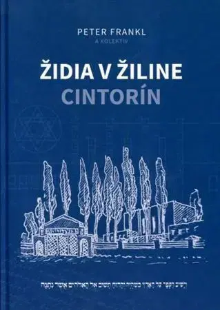 Slovenské a české dejiny Židia v Žiline - cintorín - Peter Frankl,Kolektív autorov