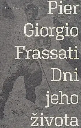 Náboženstvo Pier Giorgio Frassati - Dni jeho života - Luciana Frassati
