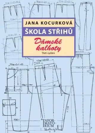 Pletenie, hačkovanie, vyšívanie, paličkovanie Škola střihů - Dámské kalhoty, 3.vydání - Jana Kocurková