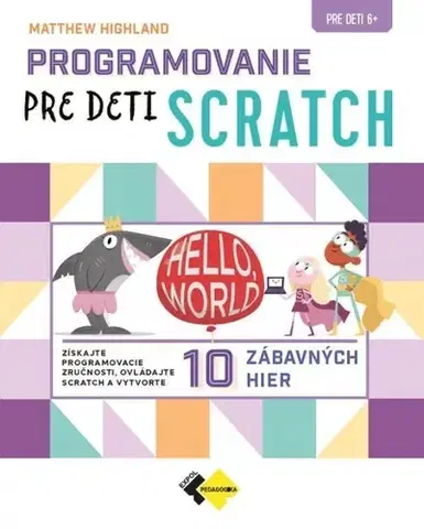 Učebnice - ostatné Programovanie pre deti SCRATCH - Matthew Highland