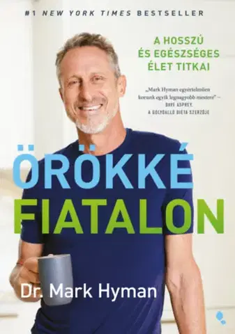 Zdravie, životný štýl - ostatné Örökké fiatalon - A hosszú és egészséges élet titkai - Mark Hyman