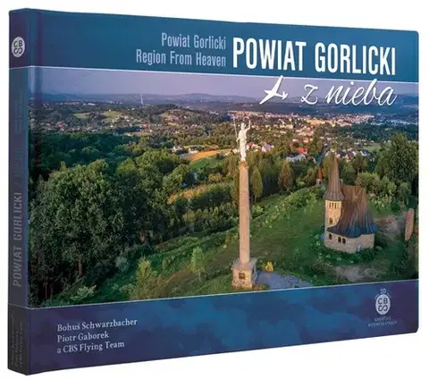 Obrazové publikácie Powiat Gorlicki z nieba - CBS Flying team,Bohuš Schwarzbacher,Piotr Gaborek