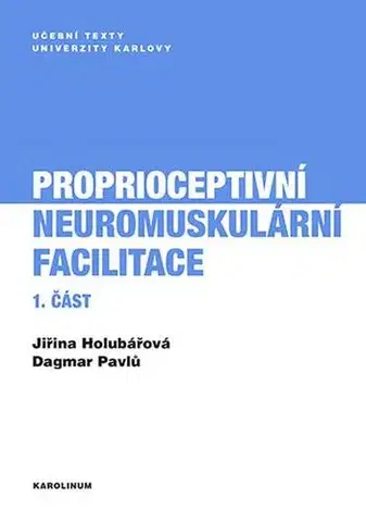 Pre vysoké školy Proprioceptivní neuromuskulární facilitace 1. část - Jiřina Holubářová,Dagmar Pavlů