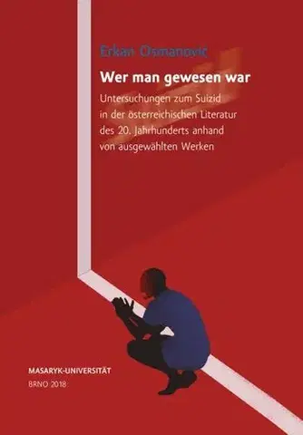 Sociológia, etnológia Wer man gewesen war. Untersuchungen zum Suizid in der österreichischen Literatur des 20. Jahrhunderts anhand von ausgewählten Werken - Erkan Osmanović