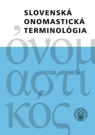 Literárna veda, jazykoveda Slovenská onomastická terminológia - Juraj Hladký,Iveta Valentová