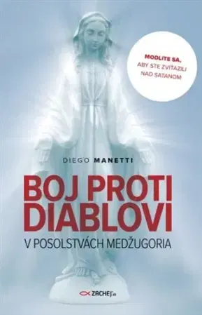 Kresťanstvo Boj proti diablovi v posolstvách Medžugoria - Diego Manetti