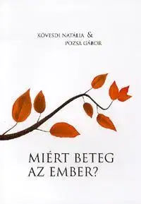 Zdravie, životný štýl - ostatné Miért beteg az ember? - Kolektív autorov,Natália Kövesdi