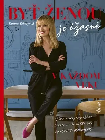 Krása, móda, kozmetika Byť ženou je úžasné – v každom veku - Emma Tekelyová
