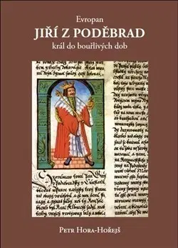 Biografie - ostatné Evropan Jiří z Poděbrad - Petr Hora-Horejš