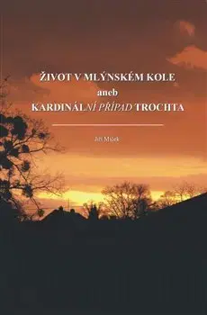 Historické romány Život v mlýnském kole - Jiří Miček