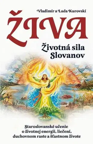 Duchovný rozvoj Živa - Životná sila Slovanov - Lada Kurovská,Vladimír Kurovski,Mária Weissová,Zuzana Šestáková