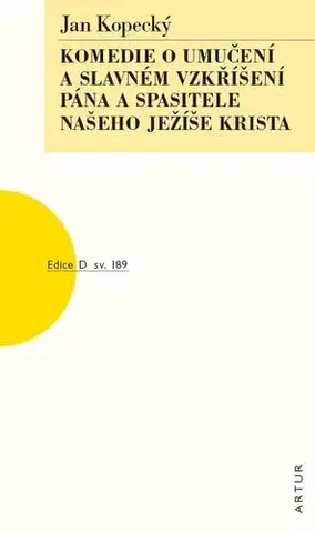 Dráma, divadelné hry, scenáre Komedie o umučení a slavném vzkříšení Pána a Spasitele našeho Ježíše Krista - Jan Kopecký