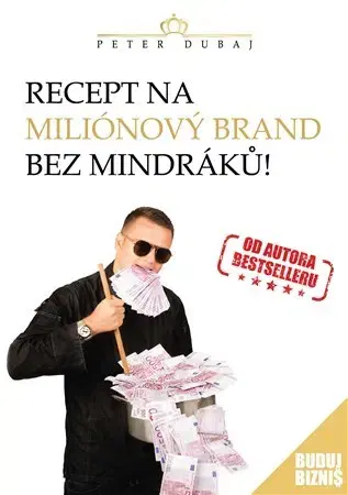 Biznis a kariéra Recept na miliónový brand bez mindráků! - Peter Dubaj